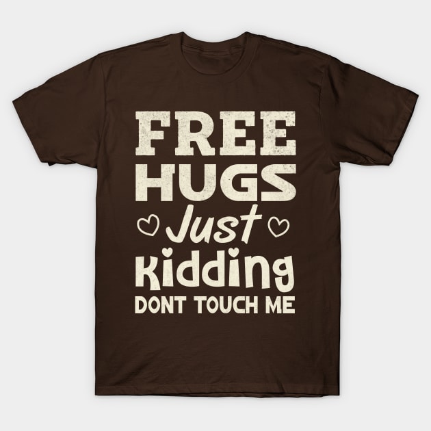 Free Hugs Just Kidding Dont Touch Me T-Shirt by TheDesignDepot
